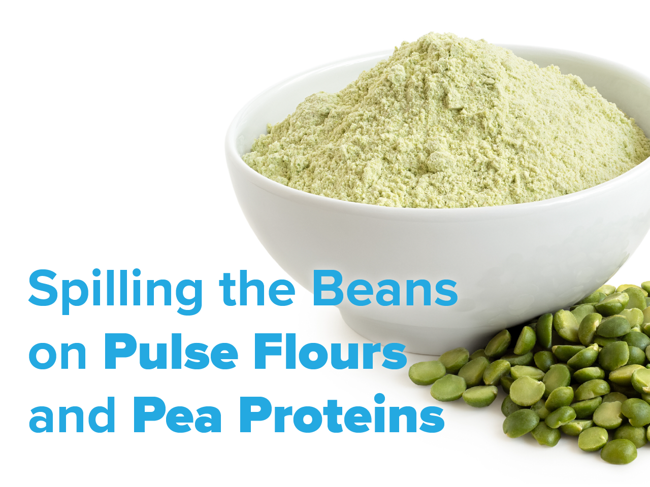 Spilling the Beans on Pulse Flours and Pea Proteins